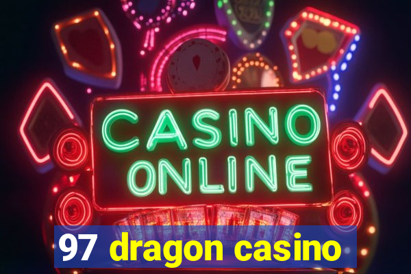 97 dragon casino